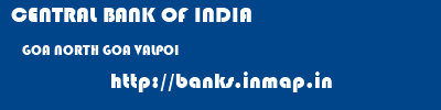 CENTRAL BANK OF INDIA  GOA NORTH GOA VALPOI   banks information 